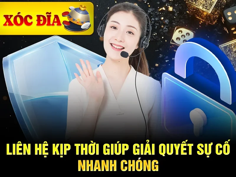 Liên hệ kịp thời giúp giải quyết sự cố nhanh chóng
