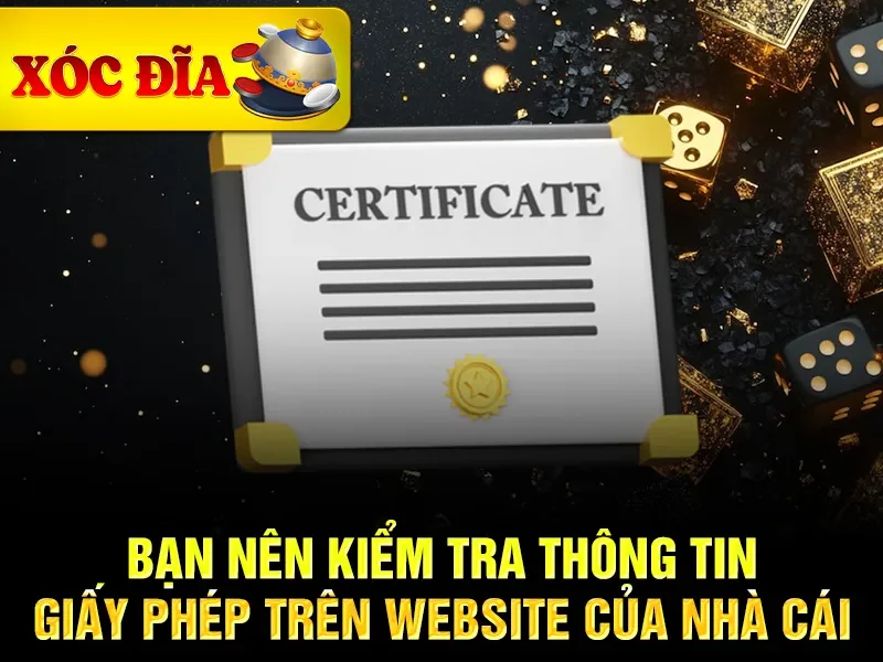 Bạn nên kiểm tra thông tin giấy phép trên website của nhà cái