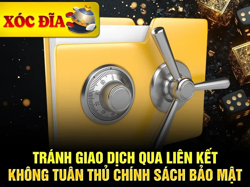 Tránh giao dịch qua liên kết không tuân thủ chính sách bảo mật