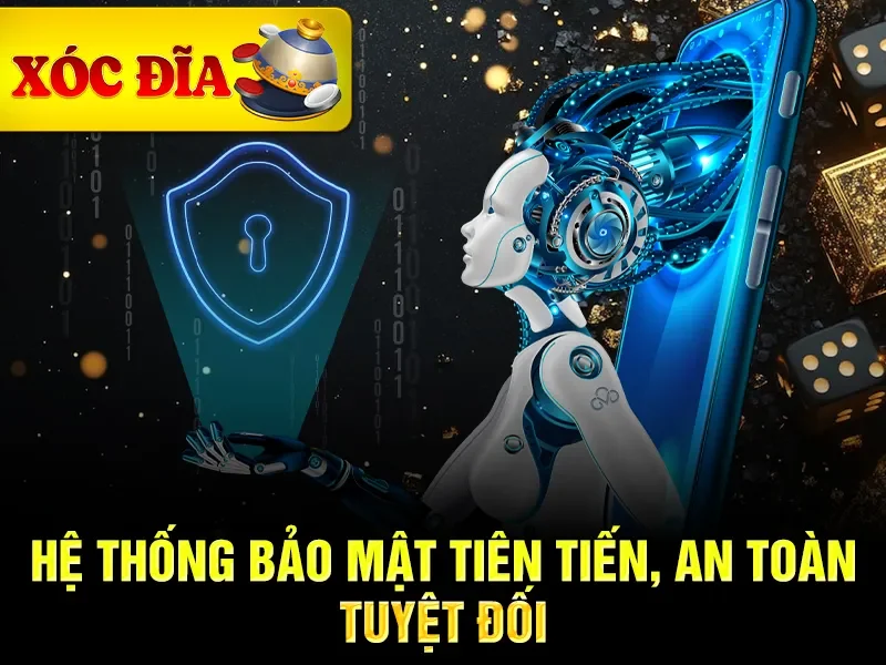 Hệ thống bảo mật tiên tiến, an toàn tuyệt đối