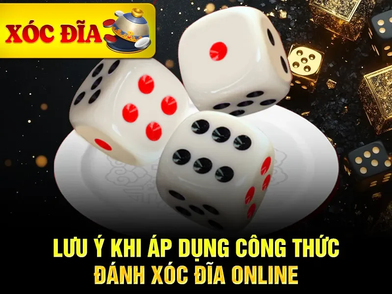 Lưu ý khi áp dụng công thức đánh xóc đĩa online