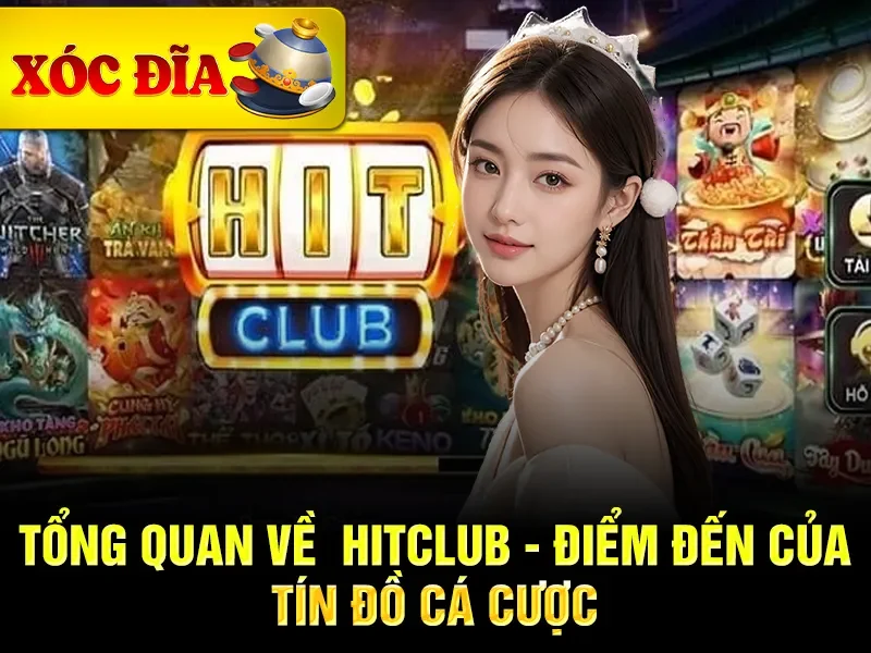 Tổng quan về xóc đĩa Hitclub - Điểm đến của tín đồ cá cược