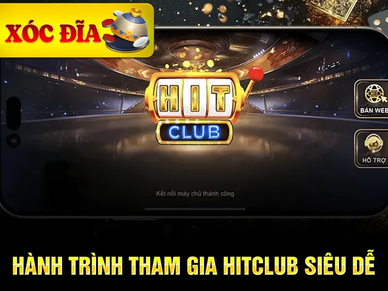 Hành trình tham gia Hitclub siêu dễ